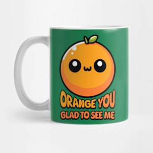 Orange You Gald To See Me! Cute Orange Pun Mug